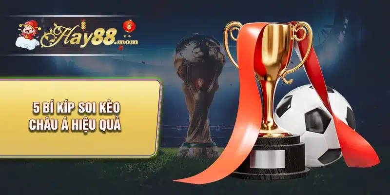 Tìm hiểu 5 bí kíp soi kèo châu á hiệu quả