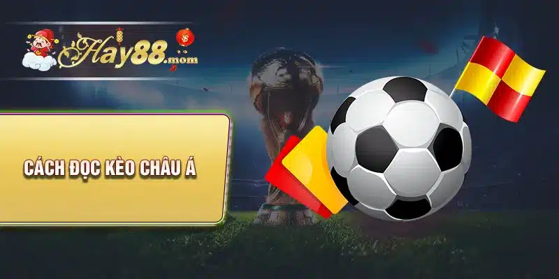 Cách đọc kèo Châu Á dễ dàng