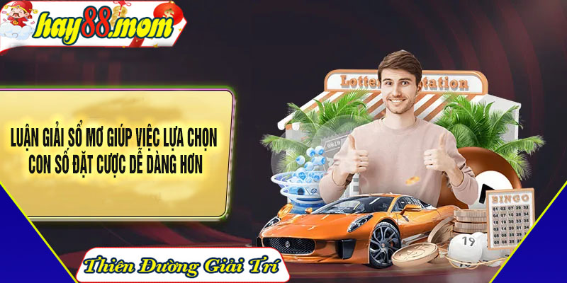 Luận giải sổ mơ giúp việc lựa chọn con số đặt cược dễ dàng hơn
