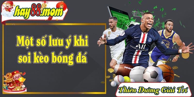 Một số lưu ý khi soi kèo bóng đá