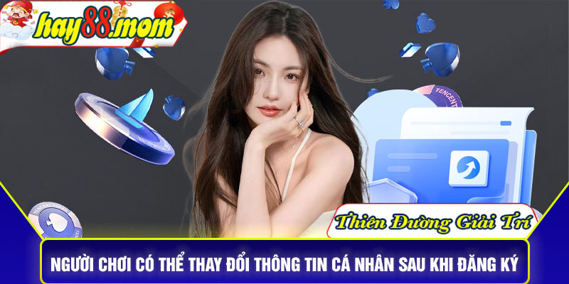 Người chơi vẫn có thể thay đổi thông tin cá nhân sau khi đăng ký
