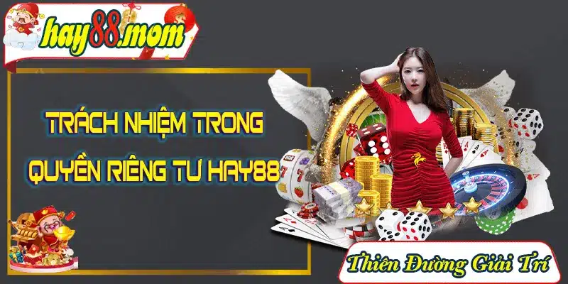 Trách nhiệm về quyền riêng tư hay88