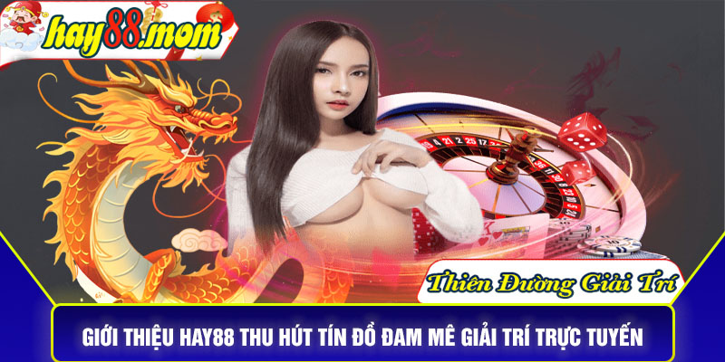Giới thiệu HAY88 thu hút tín đồ đam mê giải trí trực tuyến