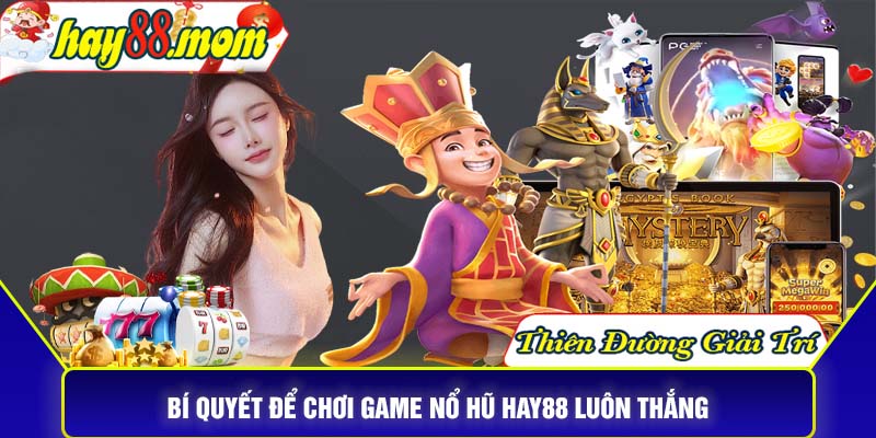 Bí quyết để chơi game nổ hũ Hay88 luôn thắng