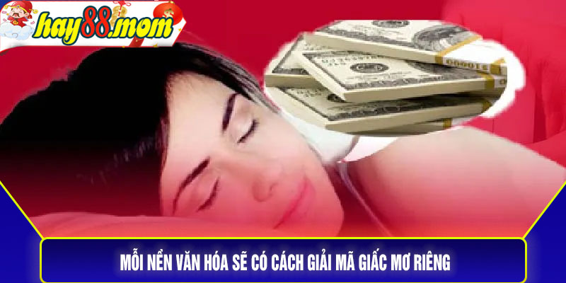 Mỗi nền văn hóa sẽ có cách giải mã giấc mơ riêng