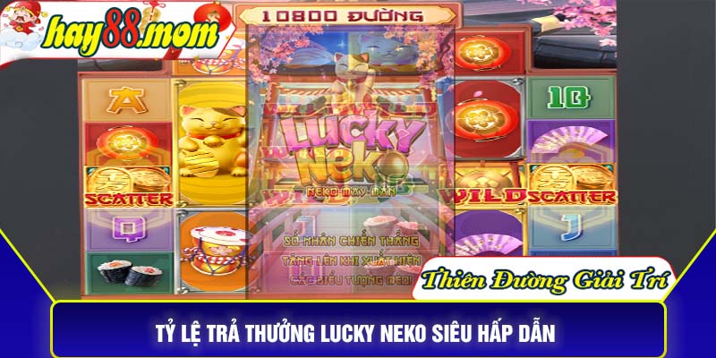 Tỷ lệ trả thưởng lucky neko siêu hấp dẫn 