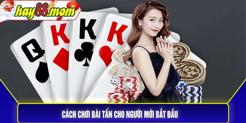 Cách chơi bài tấn cho người mới