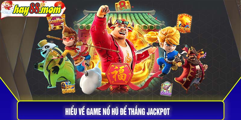 Hiểu về game nổ hũ để thắng jackpot