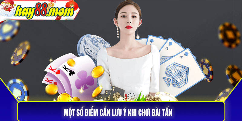 Một số điểm cần lưu ý khi chơi bài tấn